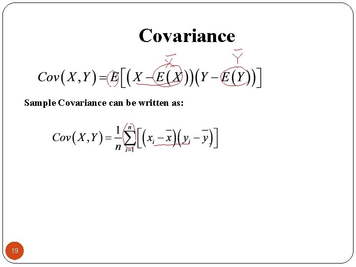Covariance Sample Covariance can be written as: 19 