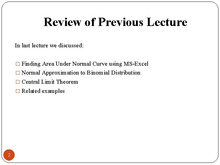 Review of Previous Lecture In last lecture we discussed: � Finding Area Under Normal