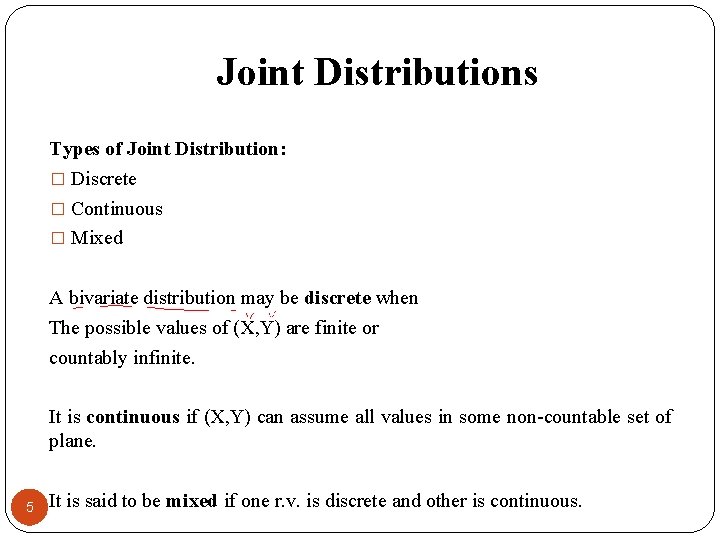 Joint Distributions Types of Joint Distribution: � Discrete � Continuous � Mixed A bivariate