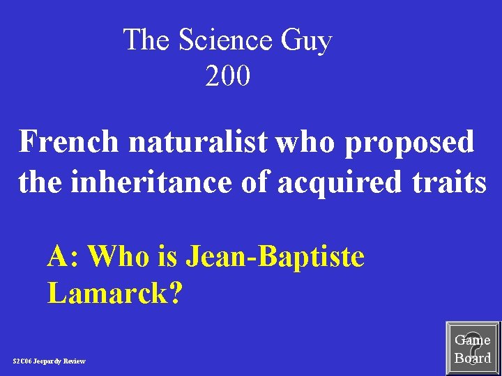 The Science Guy 200 French naturalist who proposed the inheritance of acquired traits A: