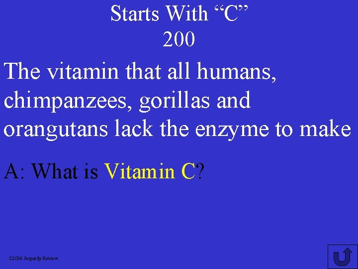 Starts With “C” 200 The vitamin that all humans, chimpanzees, gorillas and orangutans lack