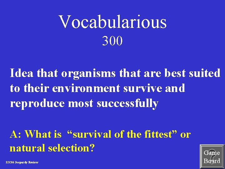 Vocabularious 300 Idea that organisms that are best suited to their environment survive and