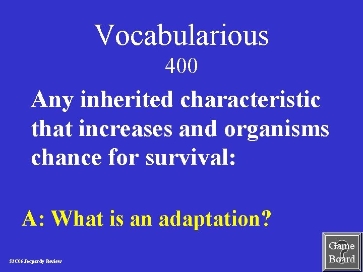 Vocabularious 400 Any inherited characteristic that increases and organisms chance for survival: A: What