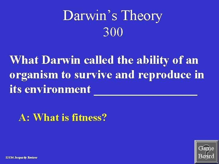 Darwin’s Theory 300 What Darwin called the ability of an organism to survive and