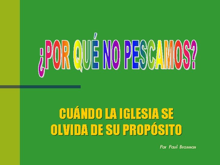 CUÁNDO LA IGLESIA SE OLVIDA DE SU PROPÓSITO Por Paul Brannan 