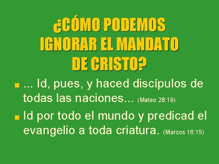 ¿CÓMO PODEMOS IGNORAR EL MANDATO DE CRISTO? . . . Id, pues, y haced