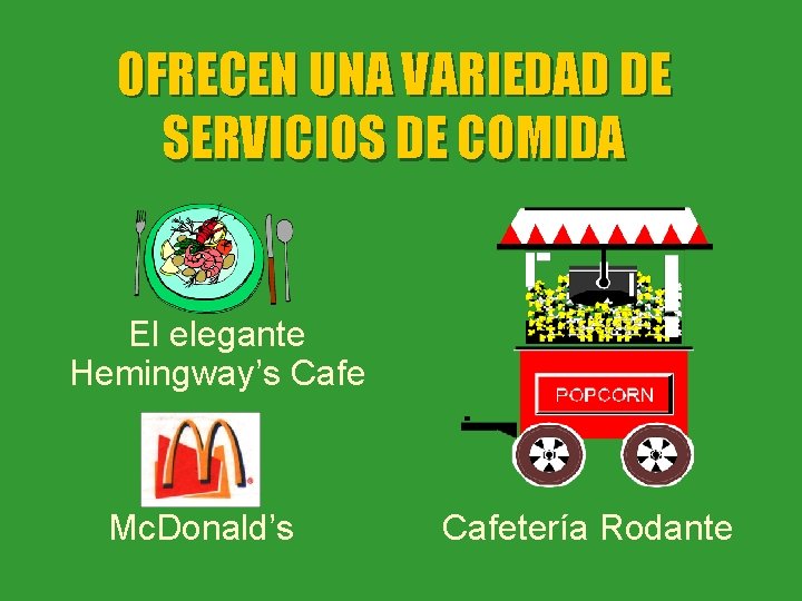 OFRECEN UNA VARIEDAD DE SERVICIOS DE COMIDA El elegante Hemingway’s Cafe Mc. Donald’s Cafetería