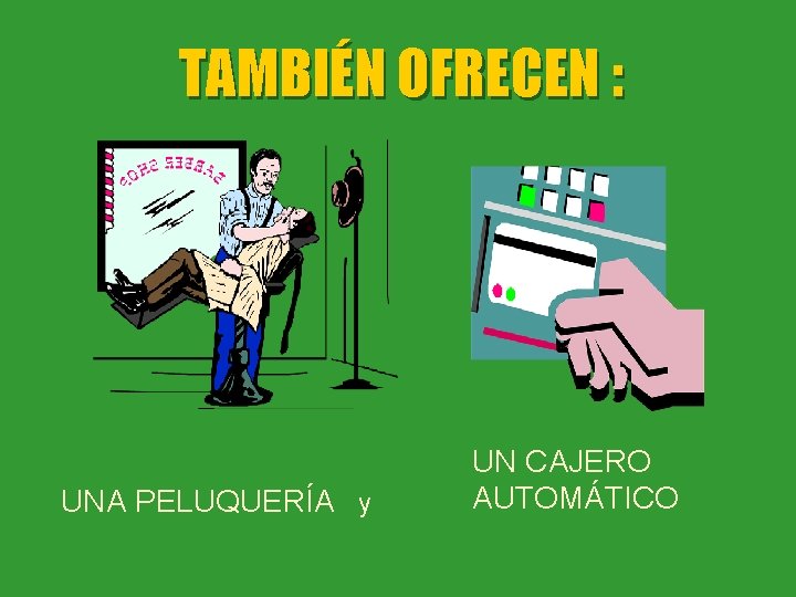 TAMBIÉN OFRECEN : UNA PELUQUERÍA y UN CAJERO AUTOMÁTICO 