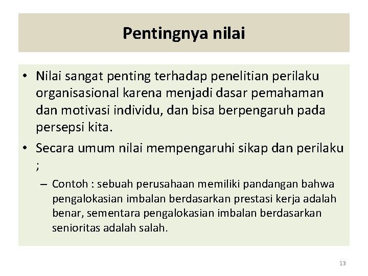 Pentingnya nilai • Nilai sangat penting terhadap penelitian perilaku organisasional karena menjadi dasar pemahaman