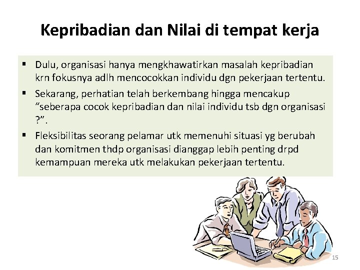 Kepribadian dan Nilai di tempat kerja § Dulu, organisasi hanya mengkhawatirkan masalah kepribadian krn