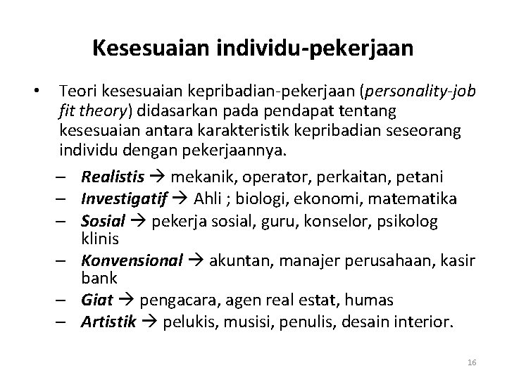 Kesesuaian individu-pekerjaan • Teori kesesuaian kepribadian-pekerjaan (personality-job fit theory) didasarkan pada pendapat tentang kesesuaian