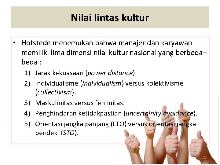 Nilai lintas kultur • Hofstede menemukan bahwa manajer dan karyawan memiliki lima dimensi nilai