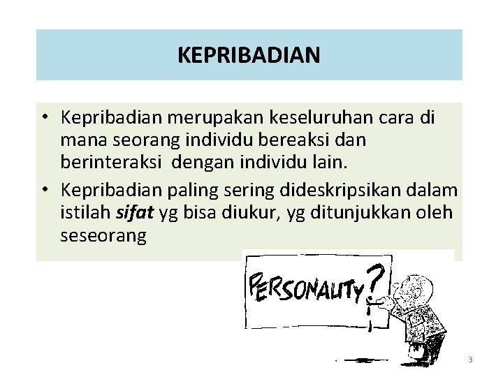 KEPRIBADIAN • Kepribadian merupakan keseluruhan cara di mana seorang individu bereaksi dan berinteraksi dengan