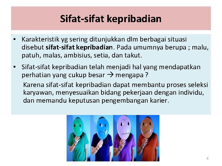 Sifat-sifat kepribadian • Karakteristik yg sering ditunjukkan dlm berbagai situasi disebut sifat-sifat kepribadian. Pada