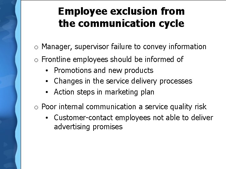 Employee exclusion from the communication cycle o Manager, supervisor failure to convey information o