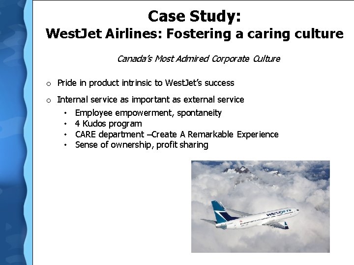 Case Study: West. Jet Airlines: Fostering a caring culture Canada’s Most Admired Corporate Culture