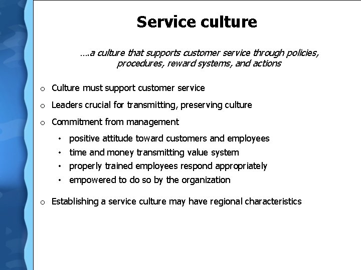 Service culture …. a culture that supports customer service through policies, procedures, reward systems,