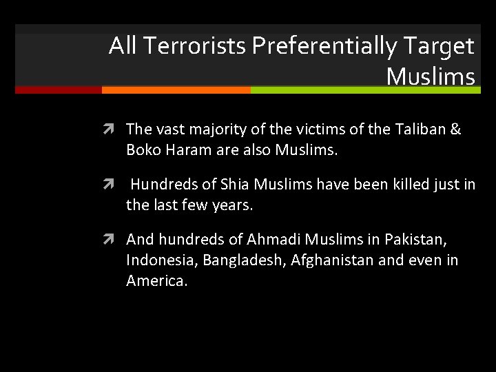 All Terrorists Preferentially Target Muslims The vast majority of the victims of the Taliban