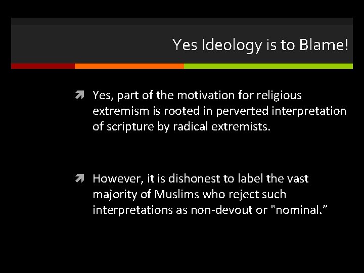 Yes Ideology is to Blame! Yes, part of the motivation for religious extremism is