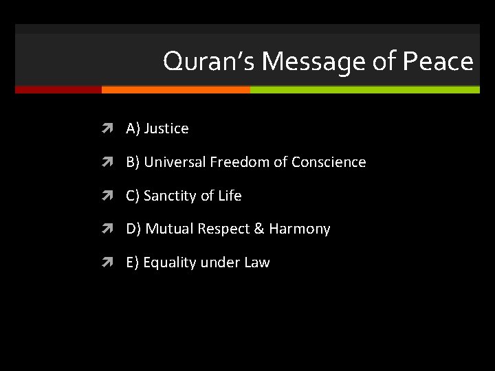Quran’s Message of Peace A) Justice B) Universal Freedom of Conscience C) Sanctity of