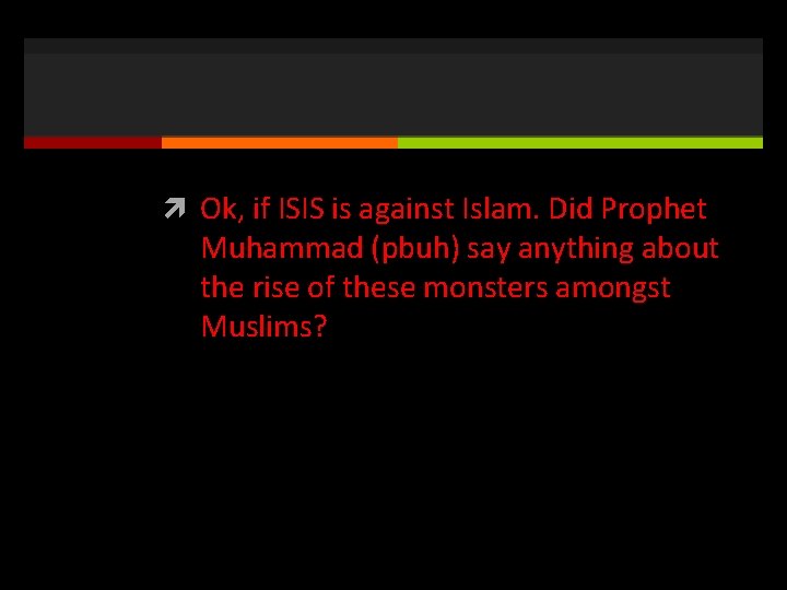  Ok, if ISIS is against Islam. Did Prophet Muhammad (pbuh) say anything about