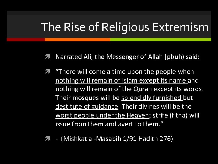 The Rise of Religious Extremism Narrated Ali, the Messenger of Allah (pbuh) said: “There
