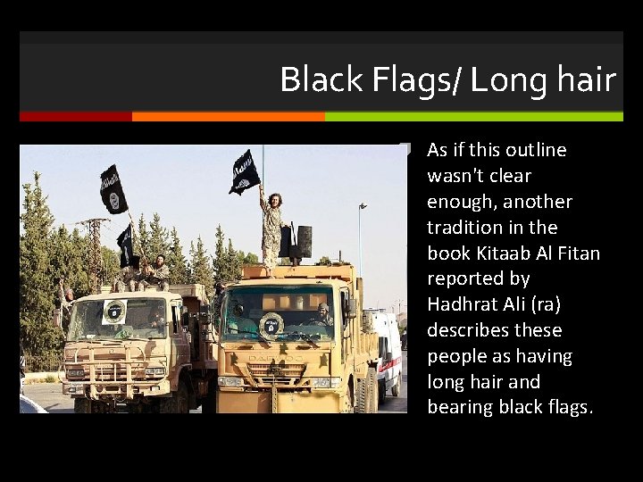 Black Flags/ Long hair As if this outline wasn't clear enough, another tradition in