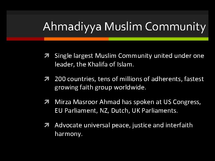 Ahmadiyya Muslim Community Single largest Muslim Community united under one leader, the Khalifa of