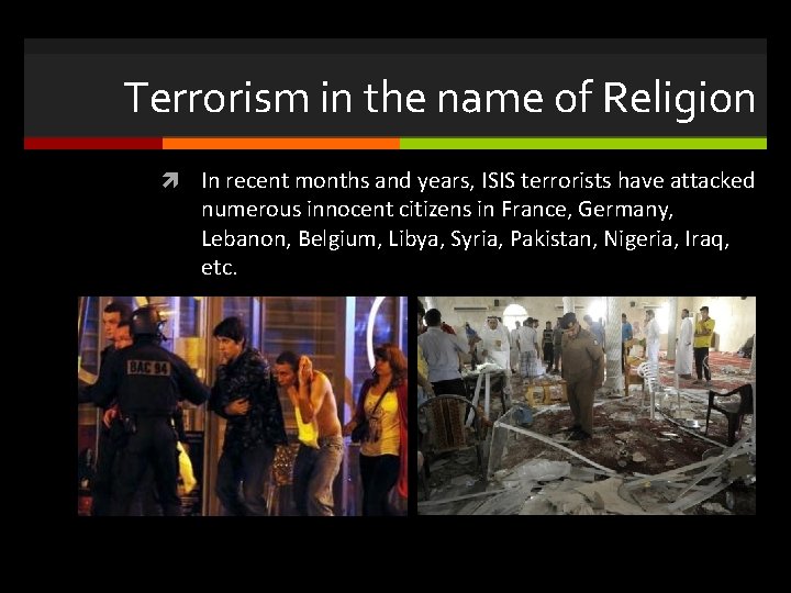 Terrorism in the name of Religion In recent months and years, ISIS terrorists have