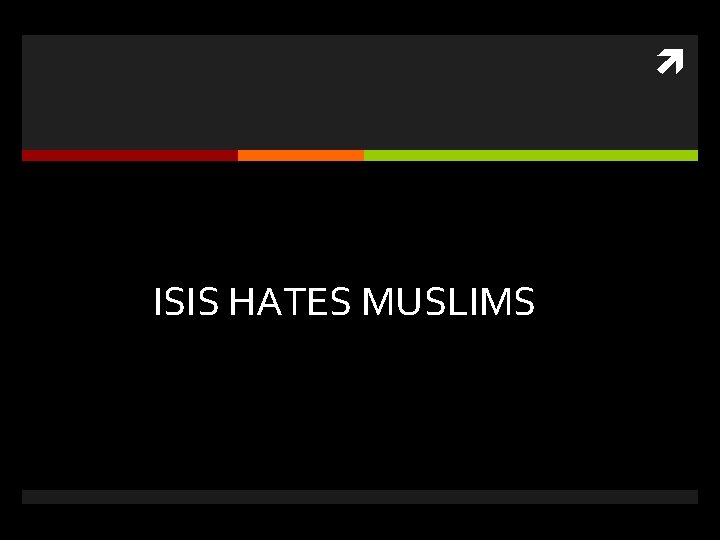  ISIS HATES MUSLIMS 