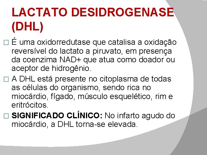 LACTATO DESIDROGENASE (DHL) É uma oxidorredutase que catalisa a oxidação reversível do lactato a