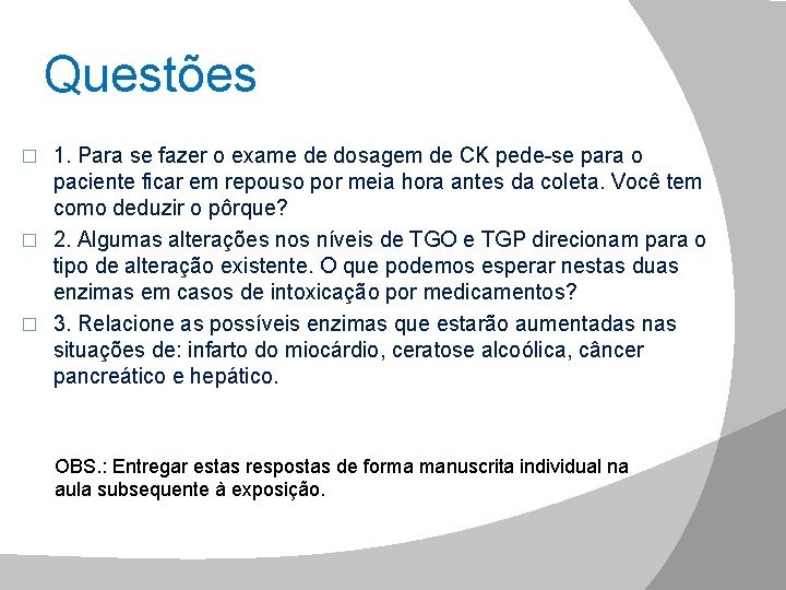 Questões 1. Para se fazer o exame de dosagem de CK pede-se para o