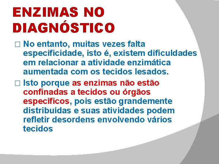 ENZIMAS NO DIAGNÓSTICO No entanto, muitas vezes falta especificidade, isto é, existem dificuldades em