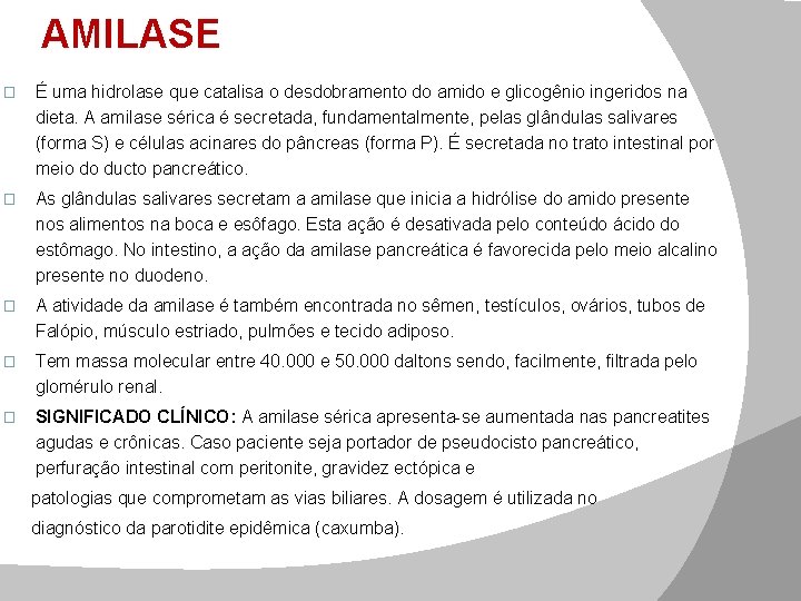 AMILASE � É uma hidrolase que catalisa o desdobramento do amido e glicogênio ingeridos