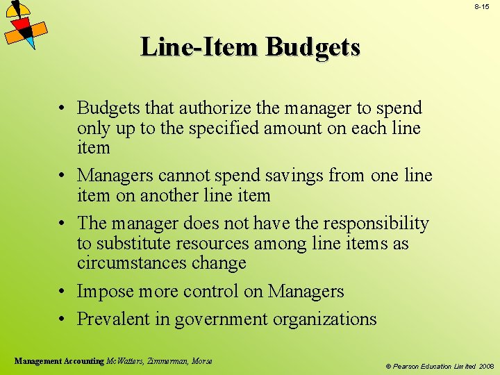 8 -15 Line-Item Budgets • Budgets that authorize the manager to spend only up