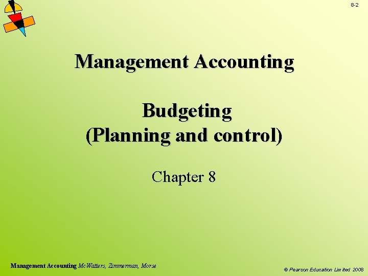 8 -2 Management Accounting Budgeting (Planning and control) Chapter 8 Management Accounting Mc. Watters,