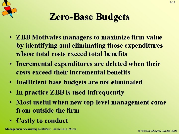 8 -23 Zero-Base Budgets • ZBB Motivates managers to maximize firm value by identifying