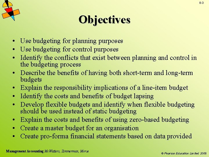 8 -3 Objectives • Use budgeting for planning purposes • Use budgeting for control