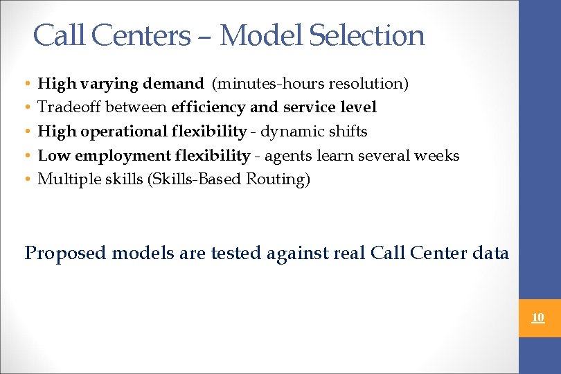 Call Centers – Model Selection • • • High varying demand (minutes-hours resolution) Tradeoff