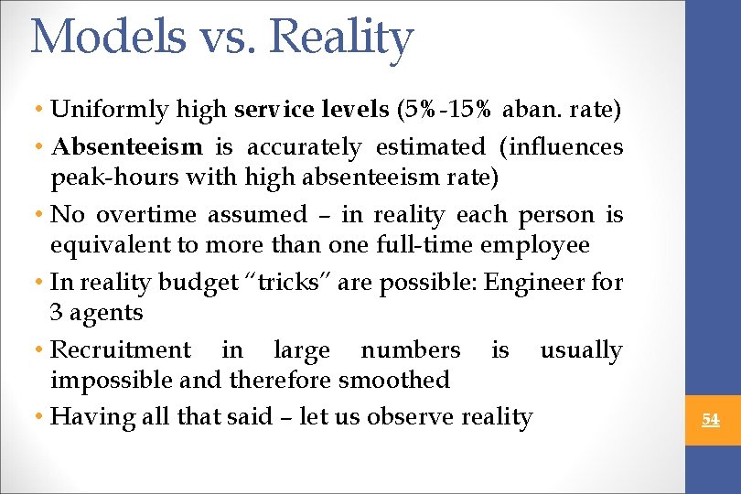 Models vs. Reality • Uniformly high service levels (5%-15% aban. rate) • Absenteeism is