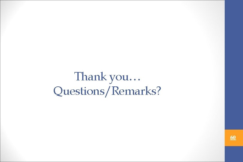 Thank you… Questions/Remarks? 60 