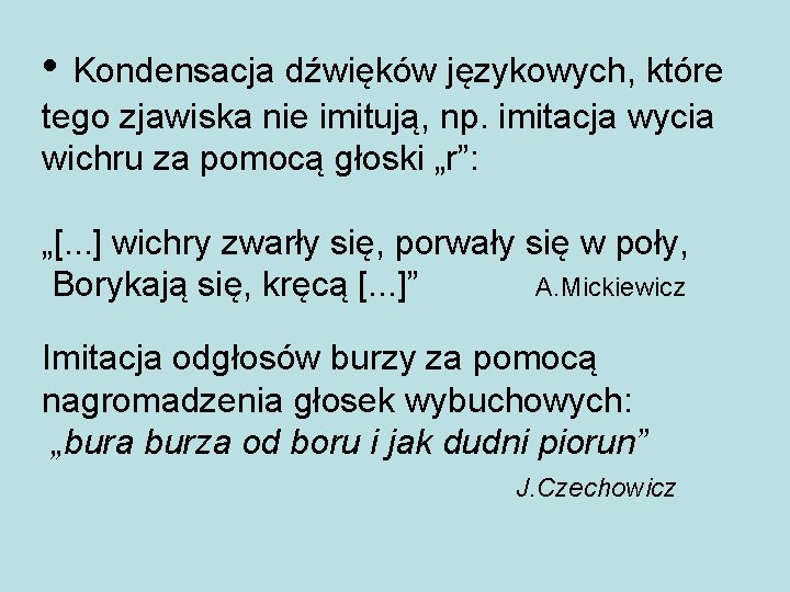  • Kondensacja dźwięków językowych, które tego zjawiska nie imitują, np. imitacja wycia wichru