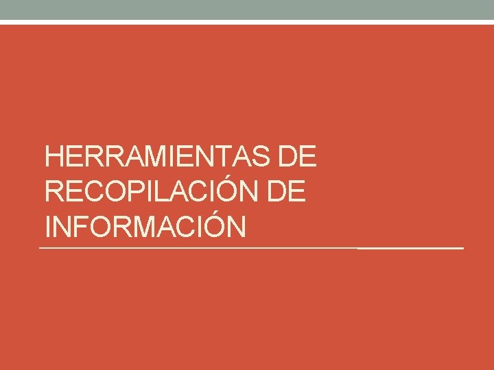 HERRAMIENTAS DE RECOPILACIÓN DE INFORMACIÓN 