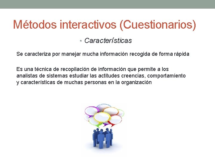 Métodos interactivos (Cuestionarios) • Características Se caracteriza por manejar mucha información recogida de forma