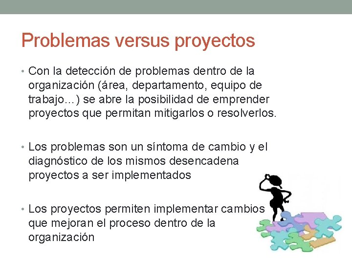 Problemas versus proyectos • Con la detección de problemas dentro de la organización (área,