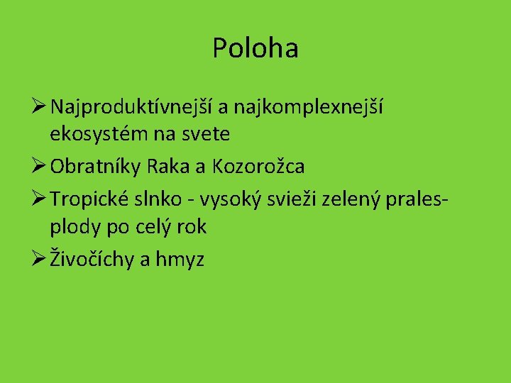 Poloha Ø Najproduktívnejší a najkomplexnejší ekosystém na svete Ø Obratníky Raka a Kozorožca Ø