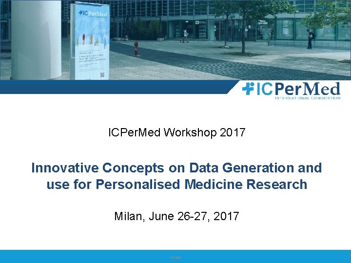 ICPer. Med Workshop 2017 Innovative Concepts on Data Generation and use for Personalised Medicine