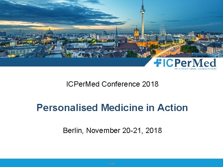 ICPer. Med Events ICPer. Med Conference 2018 Personalised Medicine in Action Berlin, November 20