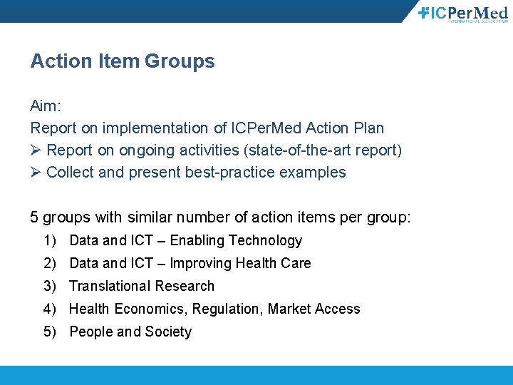 Action Item Groups Aim: Report on implementation of ICPer. Med Action Plan Ø Report