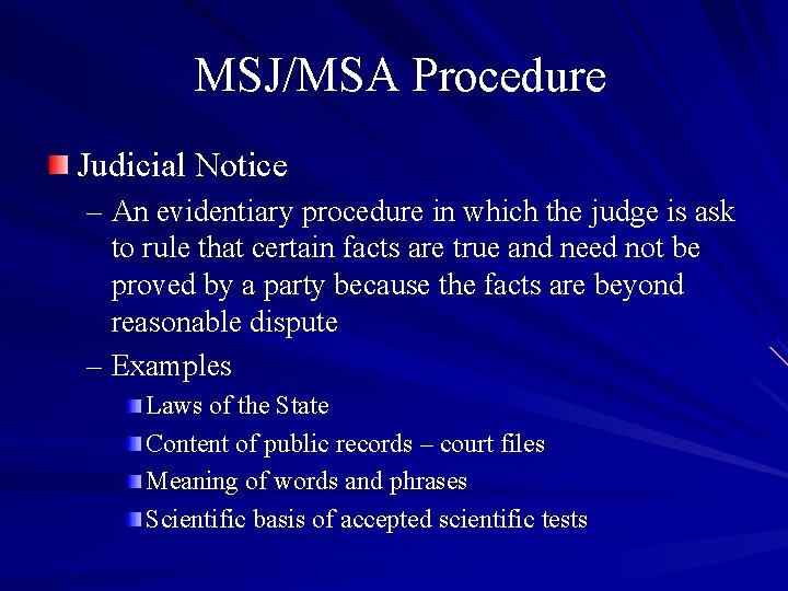 MSJ/MSA Procedure Judicial Notice – An evidentiary procedure in which the judge is ask